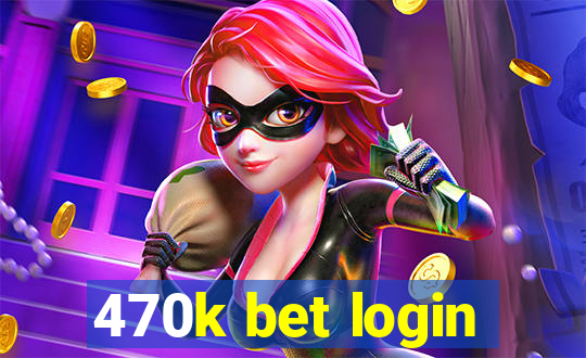 470k bet login